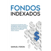 Fondos Indexados: Una guía para principiantes sobre cómo generar riqueza a través de ETF diversificados e inversiones pasivas de bajo costo para logra