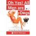 Oh Yes! All Men are Dogs