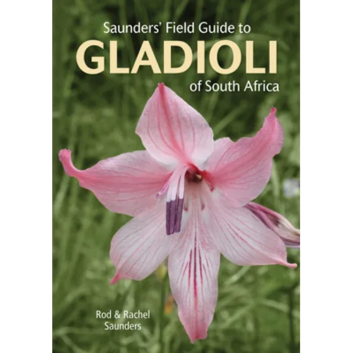 Saunders' Field Guide to Gladioli of South Africa