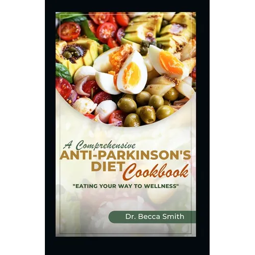 A Comprehensive Anti-Parkinson's Diet Cookbook: "Eat Your Way to Wellness"