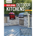 Building Outdoor Kitchens for Every Budget, 2nd Edition: DIY Instructions and Over 300 Photos for Attractive and Functional Kitchens No Matter Your Bu