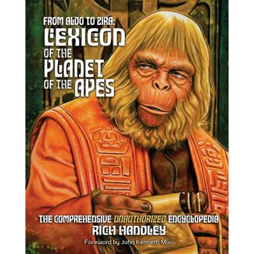 From Aldo to Zira: Lexicon of the Planet of the Apes: The Comprehensive Unauthorized Encyclopedia