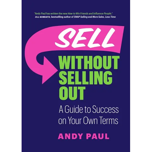 Sell Without Selling Out: A Guide to Success on Your Own Terms