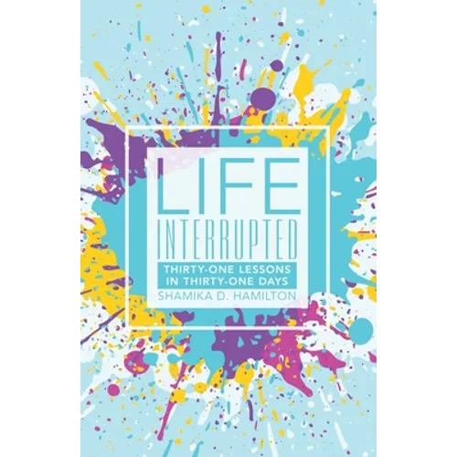 Life Interrupted: Thirty-One Lessons in Thirty-One Days