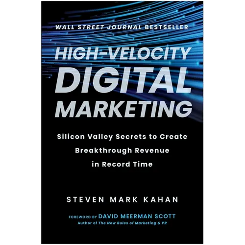 High-Velocity Digital Marketing: Silicon Valley Secrets to Create Breakthrough Revenue in Record Time