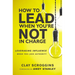 How to Lead When You're Not in Charge: Leveraging Influence When You Lack Authority