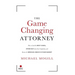 The Game Changing Attorney: How to Land the Best Cases, Stand Out from Your Competition, and Become the Obvious Choice in Your Market