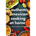 Authentic Mexican Cooking: 11 Authentic, Mouth-Watering, Easy, Mexican Recipes You Can Cook At Home!