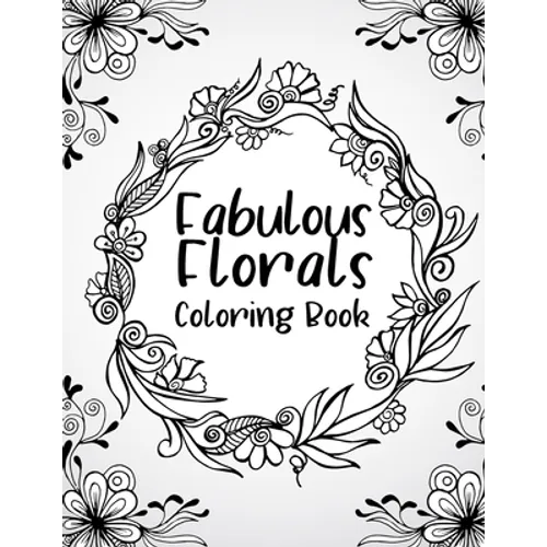 fabulous florals coloring book: Coloring Book For Adults, Flowers Coloring Book, Relaxation & Stress Relieving Designs for Adults, 48 pages and 8.5"11