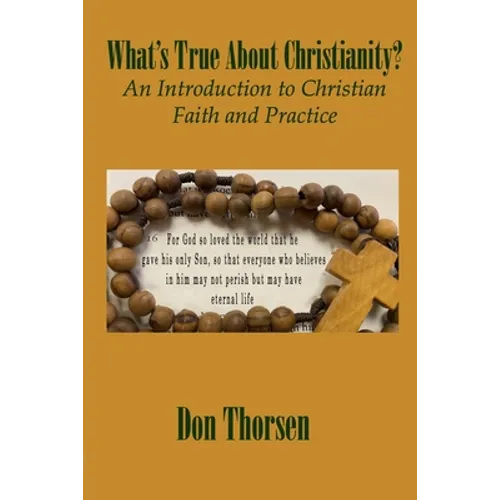 What's True about Christianity?: An Introduction to Christian Faith and Practice