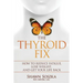 The Thyroid Fix: How to Reduce Fatigue, Lose Weight, and Get Your Life Back