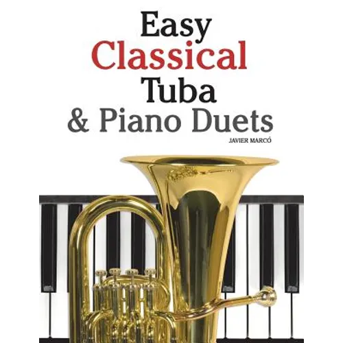 Easy Classical Tuba & Piano Duets: Featuring Music of Bach, Grieg, Wagner, Vivaldi and Other Composers