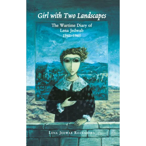 Girl with Two Landscapes: The Wartime Diary of Lena Jedwab, 1941-1945