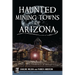 Haunted Mining Towns of Arizona