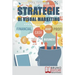 Strategie Di Visual Marketing: Usare le Immagini come Potente Strumento di Coinvolgimento per Attrarre il Pubblico