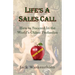 Life's A Sales Call: How to Succeed in the World's Oldest Profession