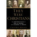 They Were Christians: The Inspiring Faith of Men and Women Who Changed the World
