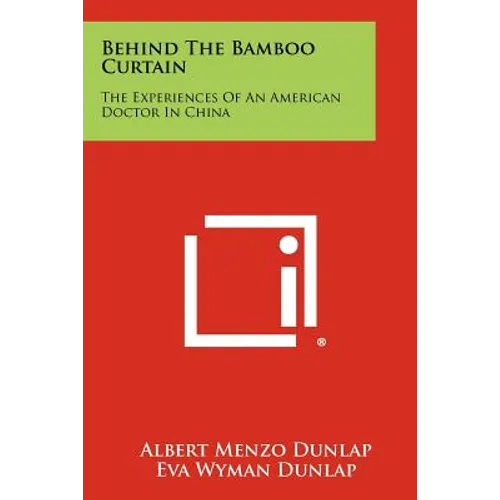 Behind The Bamboo Curtain: The Experiences Of An American Doctor In China