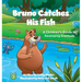 Bruno Catches His Fish: A Children's Guide to Developing Gratitude