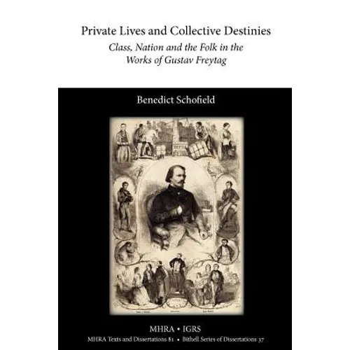Private Lives and Collective Destinies: Class, Nation and the Folk in the Works of Gustav Freytag (1816-1895)