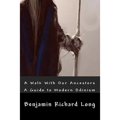 A Walk With Our Ancestors: A Guide to Modern Odinism