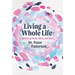 Living a Whole Life: Connecting Body, Mind, and Spirit