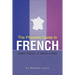 The Phonetic Guide to French: Learn French in about a year