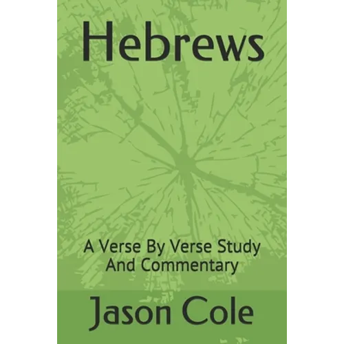 Hebrews: A Verse By Verse Study And Commentary