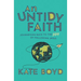 An Untidy Faith: Journeying Back to the Joy of Following Jesus