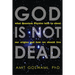 God Is Not Dead: What Quantum Physics Tells Us about Our Origins and How We Should Live