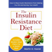 The Insulin Resistance Diet: How to Stop Insulin Resistance From Making You Fat and Ruining Your Health