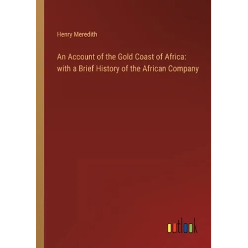 An Account of the Gold Coast of Africa: with a Brief History of the African Company
