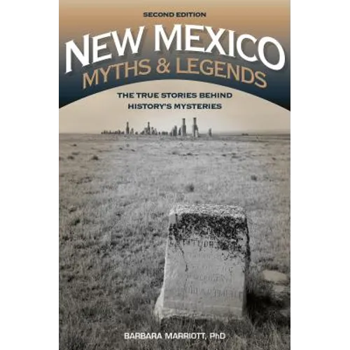 New Mexico Myths and Legends: The True Stories behind History's Mysteries