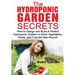 The Hydroponic Garden Secrets: How to design and Build a Perfect Hydroponic System to Grow Vegetables, Herbs, and Fruit All-Year-Round!