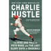 Charlie Hustle: The Rise and Fall of Pete Rose, and the Last Glory Days of Baseball