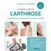 Le grand livre de l'arthrose: Le guide indispensable pour soulager efficacement les douleurs liées à l'arthrose