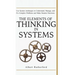 The Elements of Thinking in Systems: Use Systems Archetypes to Understand, Manage, and Fix Complex Problems and Make Smarter Decisions