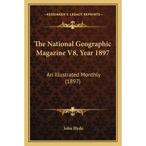 The National Geographic Magazine V8, Year 1897: An Illustrated Monthly (1897)