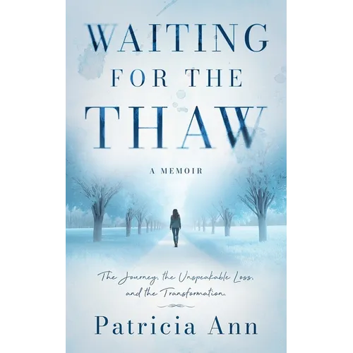 Waiting for the Thaw: The Journey, the Unspeakable Loss, and the Transformation