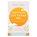 Composting Our Karma: Turning Confusion Into Lessons for Awakening Our Innate Wisdom