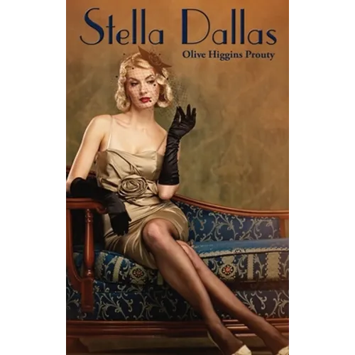Stella Dallas: A Novel of Love, Sacrifice, and Class