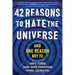 42 Reasons to Hate the Universe: (And One Reason Not To)