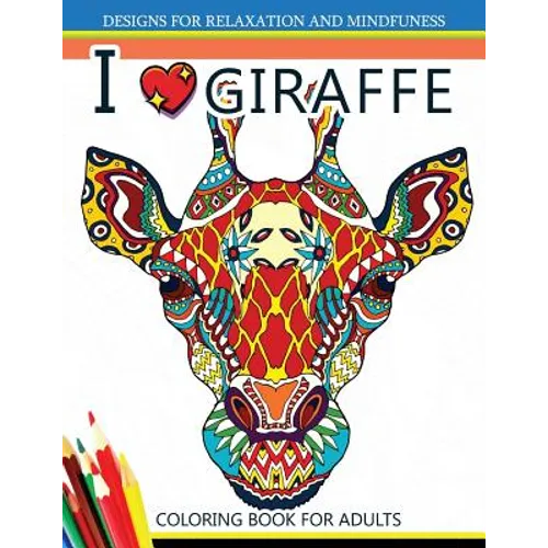 I love Giraffe Coloring Book for Adults: An Adult Coloring Book