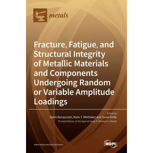 Fracture, Fatigue, and Structural Integrity of Metallic Materials and Components Undergoing Random or Variable Amplitude Loadings