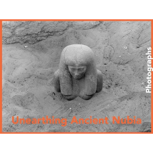 Unearthing Ancient Nubia: Photographs from the Harvard University-Boston Museum of Fine Arts Expedition