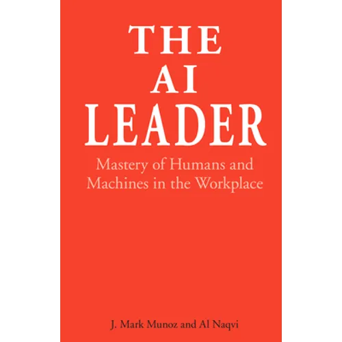 The AI Leader: Mastery of Humans and Machines in the Workplace