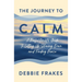 The Journey to CALM: A Perfectionist's Guide to Letting Up, Slowing Down and Finding Peace