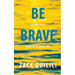 Be Brave: Saving Lives With Your Problems