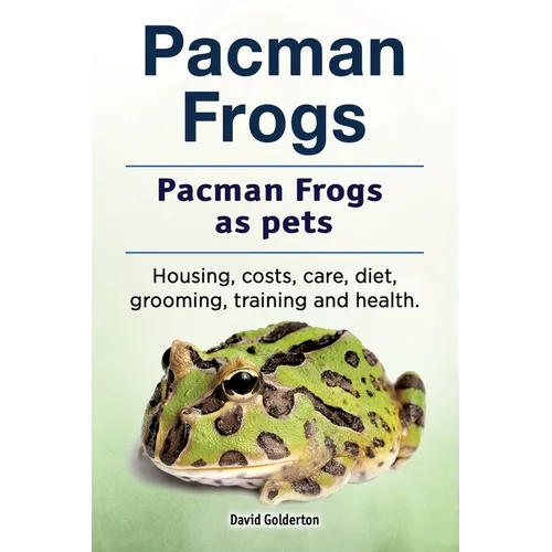 Pacman frogs. Pacman frogs as pets. Housing, costs, care, diet, grooming, training and health.