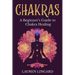 Chakras: A Beginner's Guide to Chakra Healing